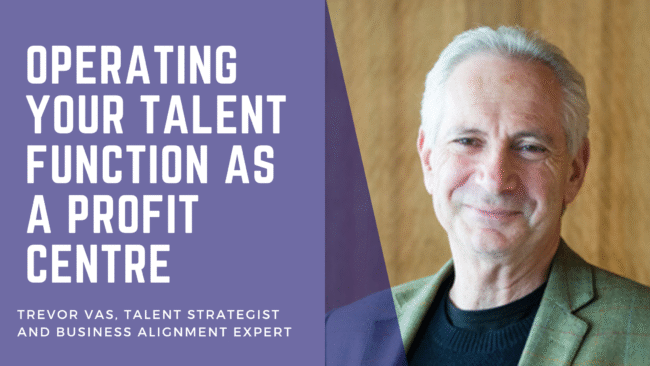 Trevor Vas - Operating your talent function as a profit centre