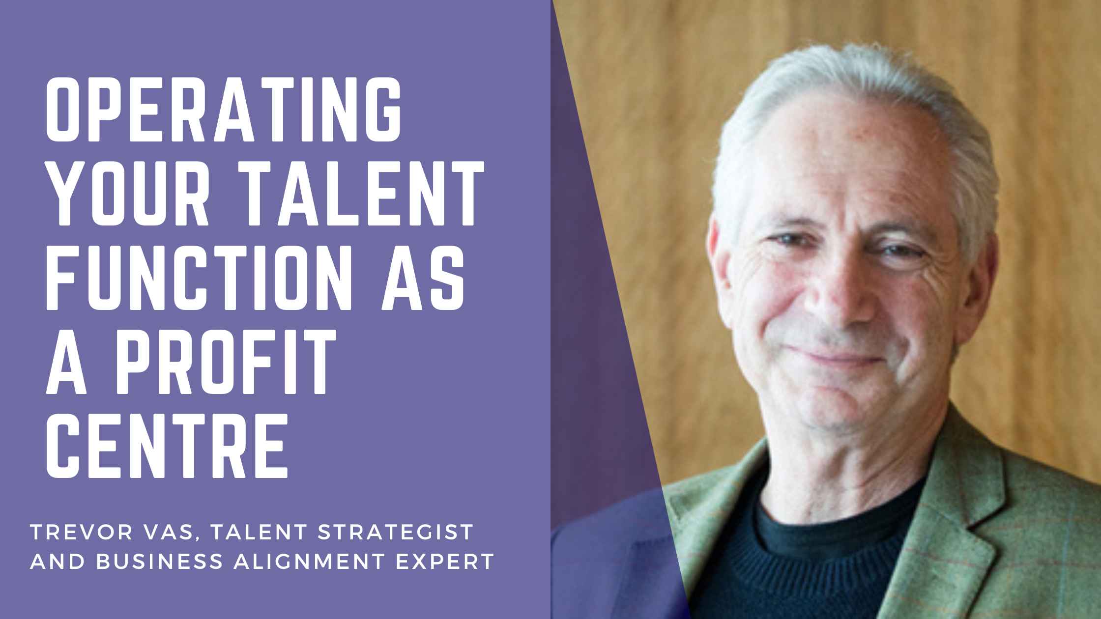 Trevor Vas - Operating your talent function as a profit centre