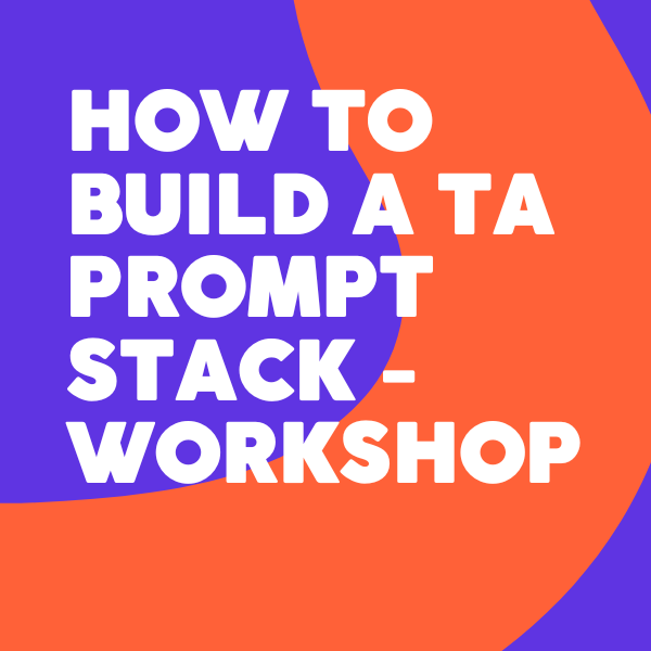 How to Build a TA Prompt Stack Workshop