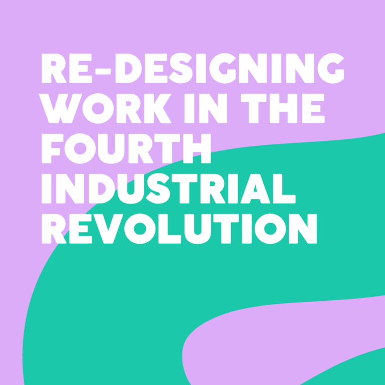 Re-Designing Work in the fourth industrial revolution